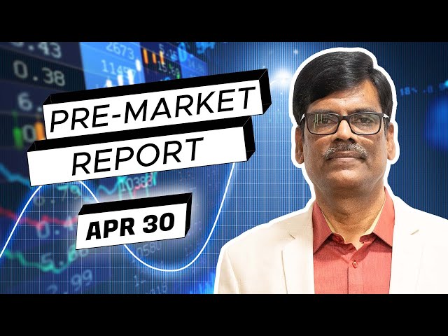 Pre Market Report 30-Apr-2024