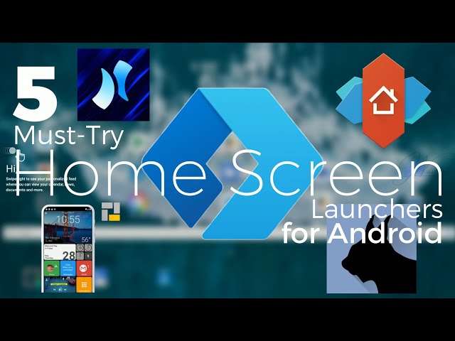 5 Must-Try Home Screen Launchers for Android