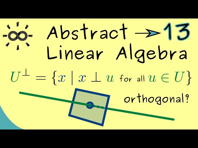 Abstract Linear Algebra 13 | Orthogonality
