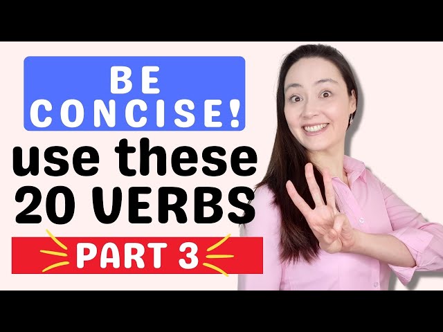 PART lll: Use these 20 VERBS to be more CONCISE in English! It's not always about speaking faster...