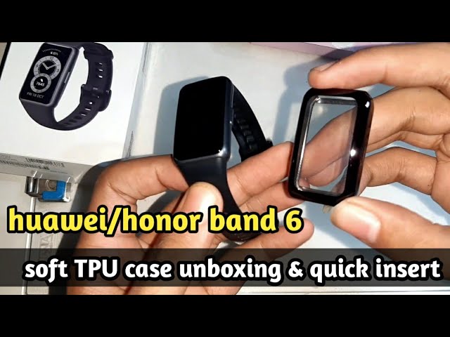 Huwaie/Honor band 6 soft TPU case unboxing and quick insert