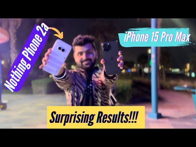 Nothing Phone 2a vs iPhone 15 Pro Max: This Will Surprise You!