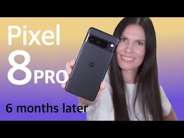 Pixel 8 Pro Review | 6 months later
