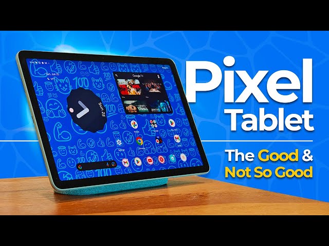 Google Pixel Tablet - The Good and Not So Good (Before You Buy)