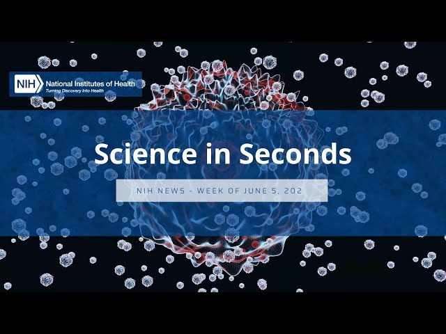 NIH Science in Seconds – Week of June 5, 2023