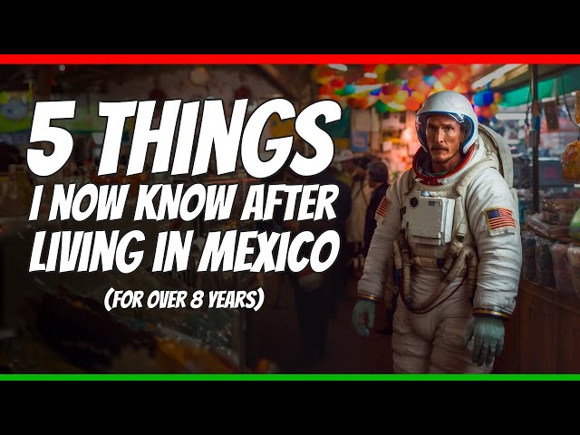 5 things I now know after living in Mexico for over 8 years