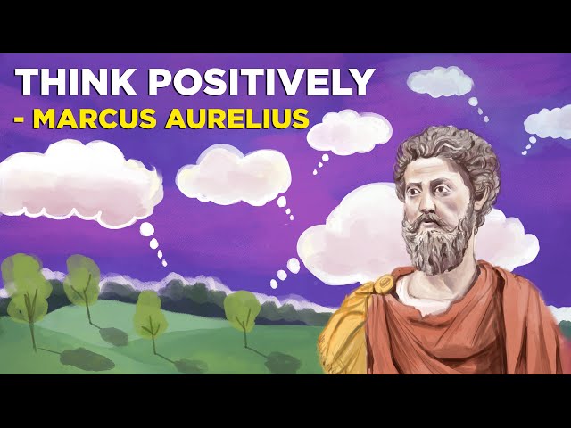 How To Think Positively - Marcus Aurelius (Stoicism)