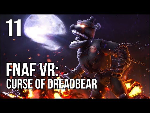 FNAF VR | Part 11 | The Curse Of Dreadbear Is Upon Us!! (help)
