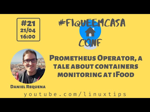 Daniel Requena - Prometheus Operator, a tale about containers monitoring at iFood | #FiqueEmCasaConf