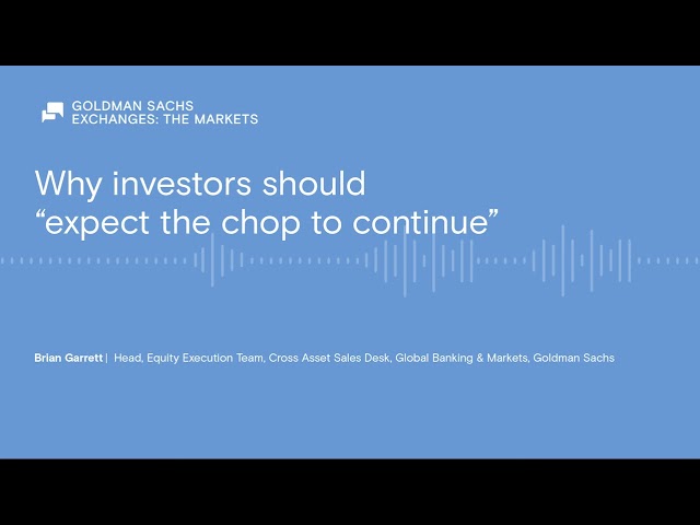 Why investors should “expect the chop to continue”