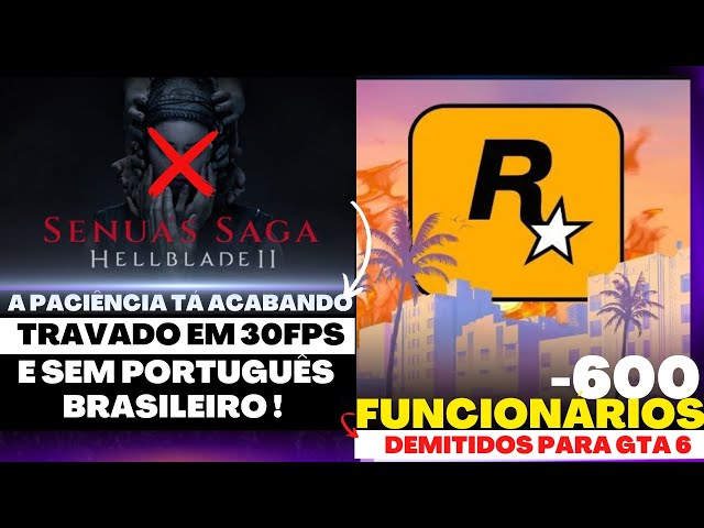 PACIÊNCIA ACABANDO Hellblade 2 SEM PT-Br / ROCKSTAR DEMITE 600 DESENVOLVEDORES de GTA 6, desastre !