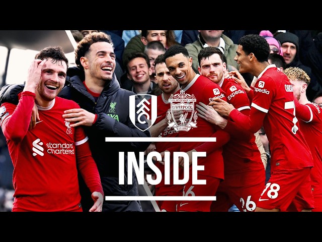 Best Views as Reds Secure All Three Points In London | Inside | Fulham 1-3 Liverpool