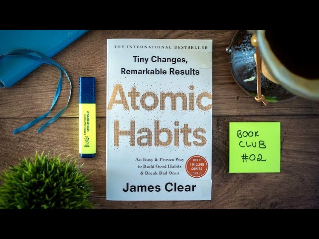 Tiny Changes, Remarkable Results - Atomic Habits by James Clear