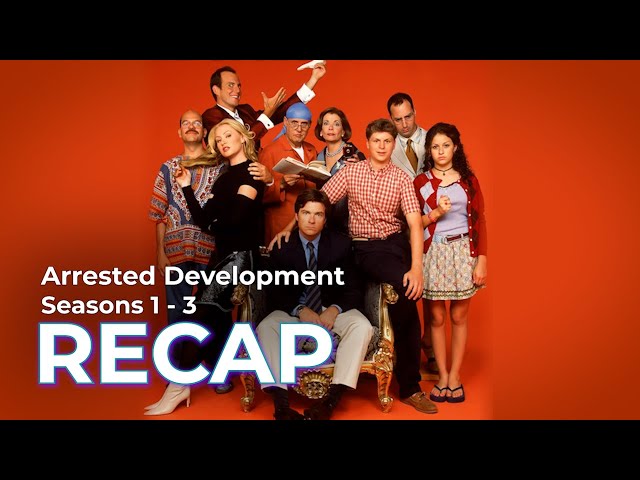 Arrested Development RECAP: Seasons 1 - 3