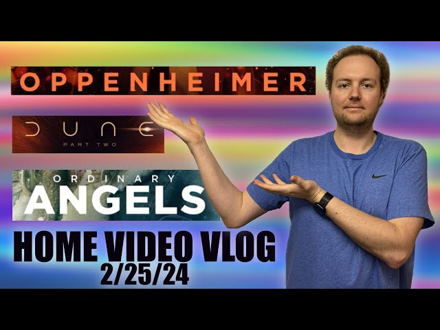 HomeVideoVlog 2/25/24: Dune Part 2, Oppenheimer, Drive Away Dolls, Ordinary Angels, Channel Updates!