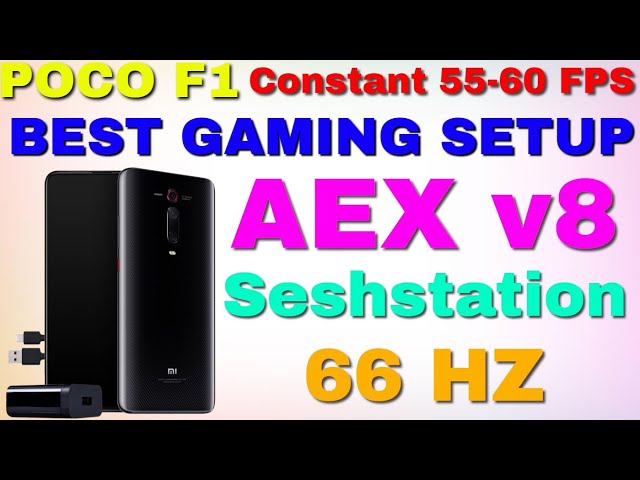🔥🔥POCO F1 | The Best Combo For Gaming | AEX v8 + Seshstation 66hz | Constant 55+ FPS | EP3 🔥🔥