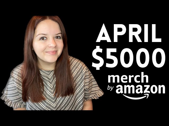 Merch by Amazon Update $5000 in April 2021