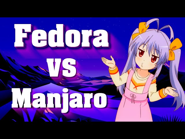 Fedora VS Manjaro
