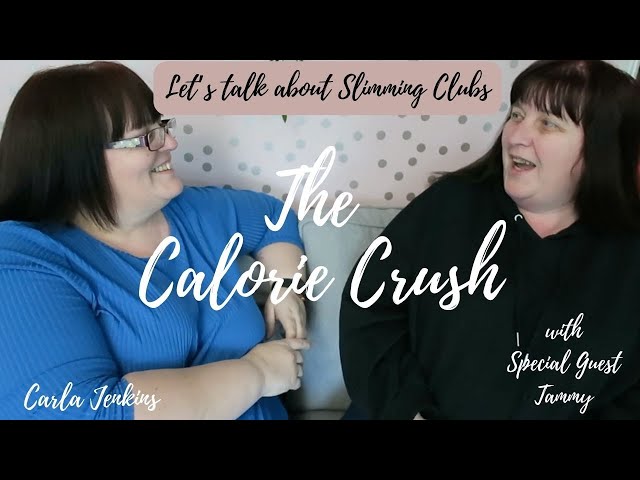 CALORIE CRUSH  - LET'S TALK ABOUT SLIMMING CLUBS WITH TAMMY | CARLA JENKINS