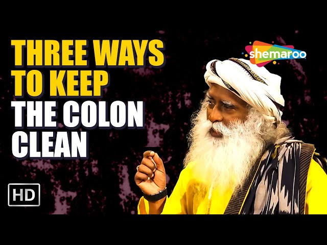 Three Ways To Keep The Colon Clean - Sadhguru