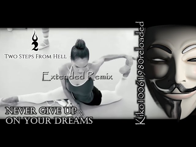 Two Steps From Hell - Never Give up on Your Dreams ( EXTENDED Remix by Kiko10061980 )