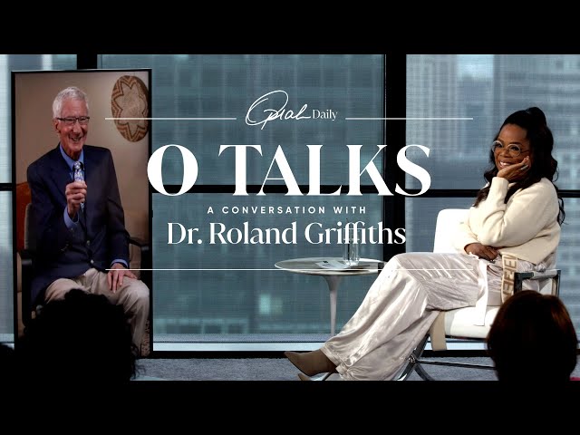 Oprah Daily's O Talks: A Conversation with Dr. Roland Griffiths