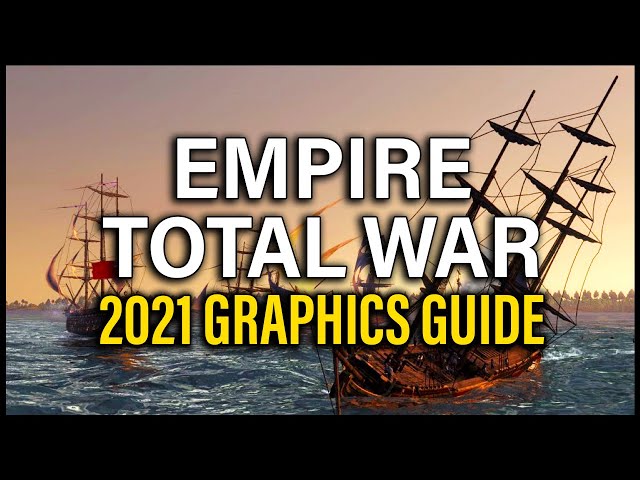MAKE EMPIRE LOOK AMAZING! 2021 GRAPHICS GUIDE - Empire: Total War