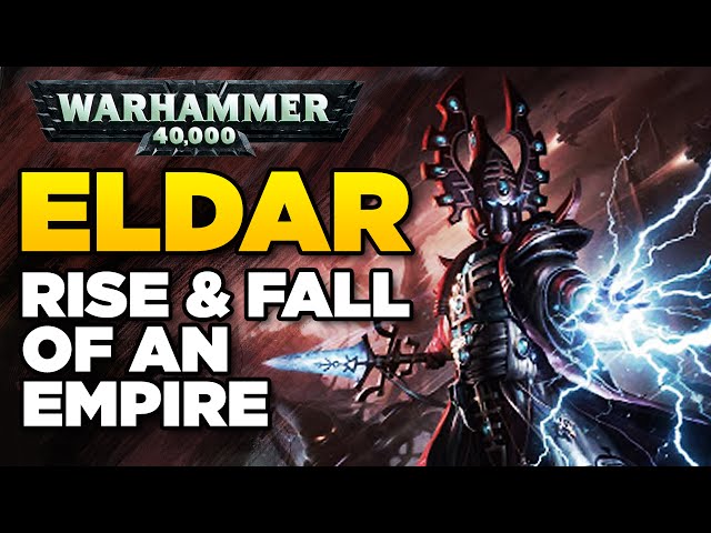 ELDAR - Rise and Fall of an Empire | WARHAMMER 40,000 Lore / History