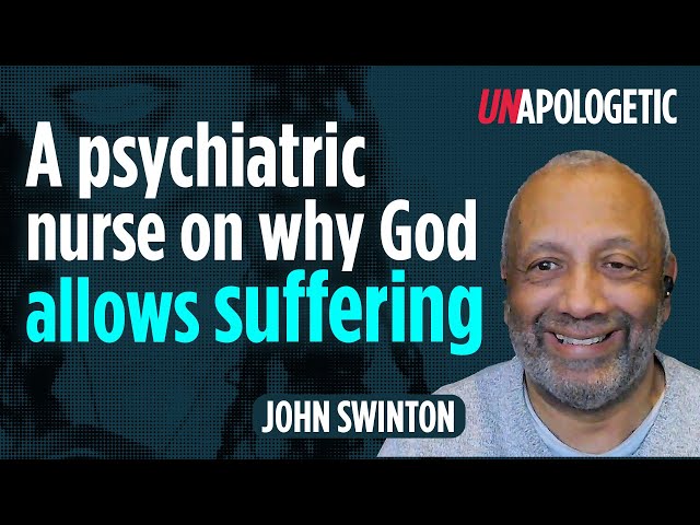 A psychiatric nurse on why God allows suffering | John Swinton | Unapologetic 1/4