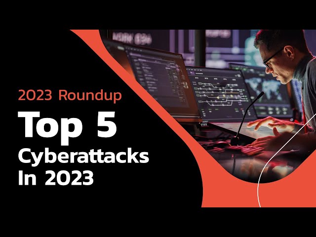 Top 5 Cybersecurity Attacks in 2023