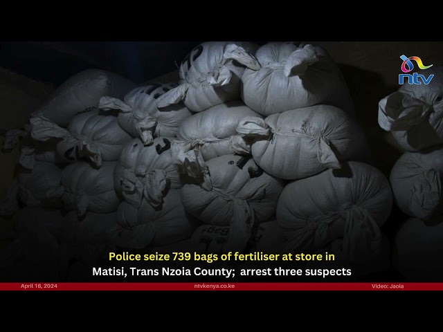 Police seize 739 bags of fertiliser at store in Matisi, Trans Nzoia County;  arrest three suspects