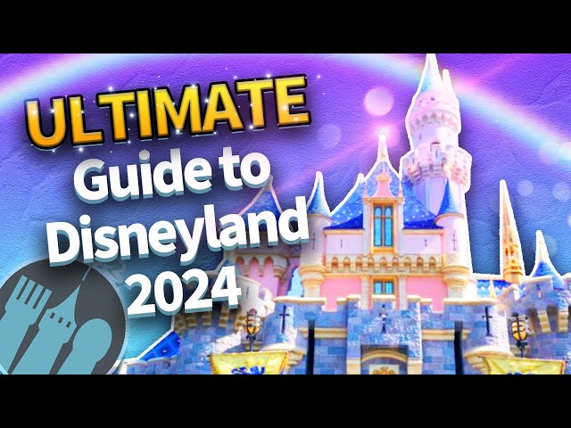 The ULTIMATE Guide to Disneyland in 2024