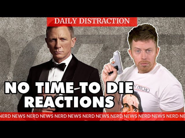 Reactions to No Time to Die! + MORE! (Daily Nerd News)