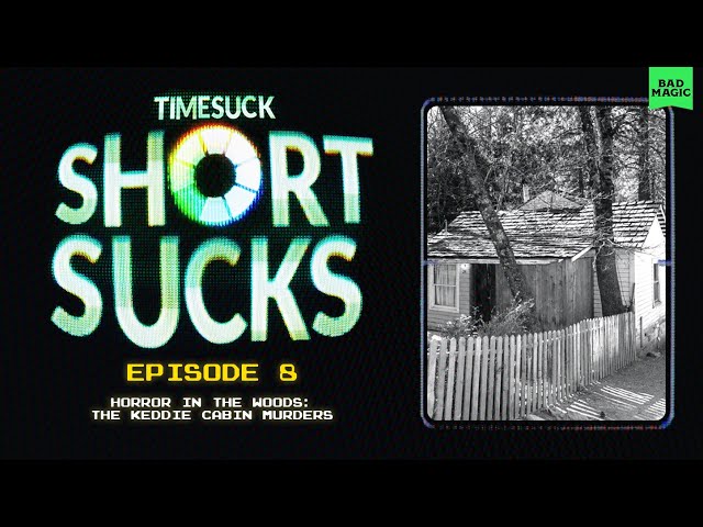 Short Suck #8 - Horror in the Woods: The Keddie Cabin Murders