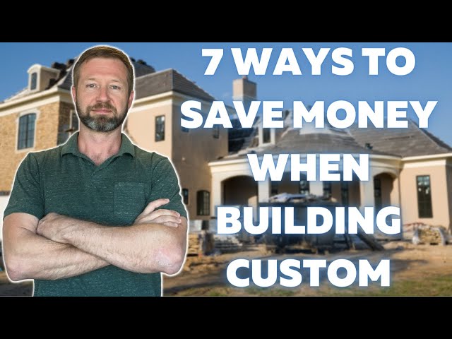 7 Ways To Save Money When Building A Custom Home