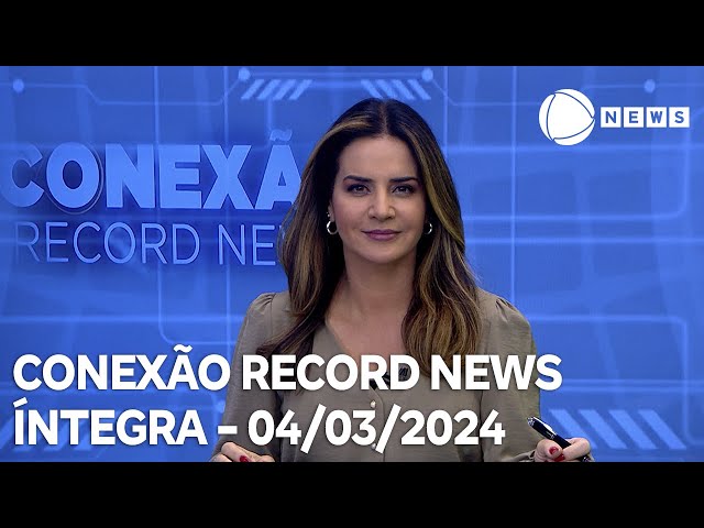 Conexão Record News - 04/03/2024