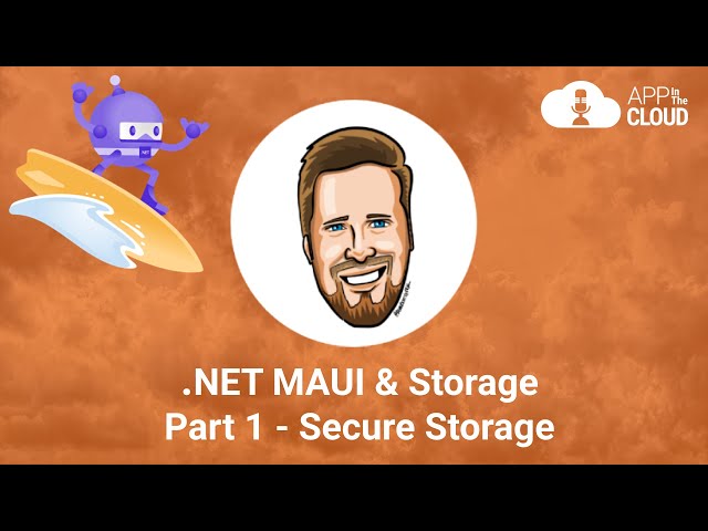 .NET MAUI & Storage, Part 1 - Secure Storage