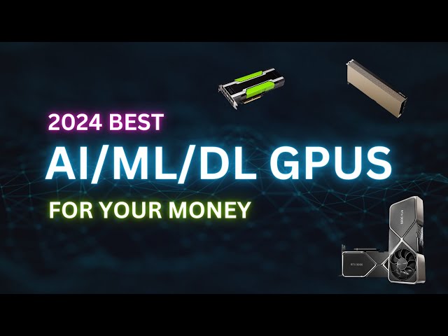 AI/ML/DL GPU Buying Guide 2024: Get the Most AI Power for Your Budget