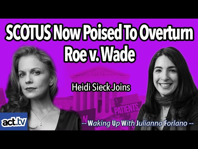 SCOTUS Now Poised To Overturn Roe v. Wade