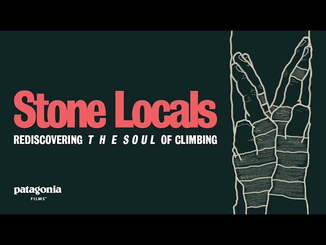 Stone Locals: Rediscovering the Soul of Climbing | Patagonia Films
