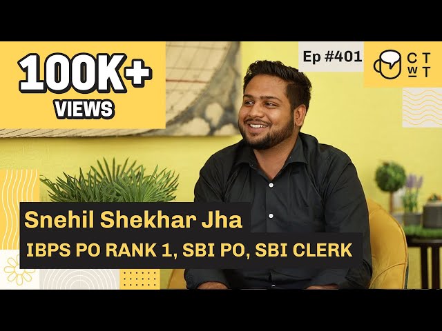 CTwT E401 - IBPS PO 2020 Topper Snehil Shekhar Jha AIR 1 | SBI PO | SBI CLERK | First Attempt