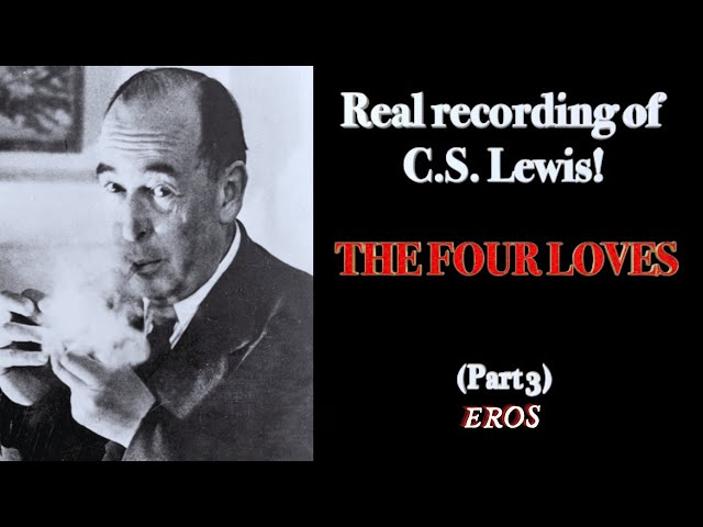 The Four Loves: Eros/Romance (Part 3/4) by C.S. Lewis
