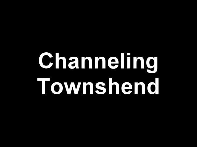 Channeling Townshend
