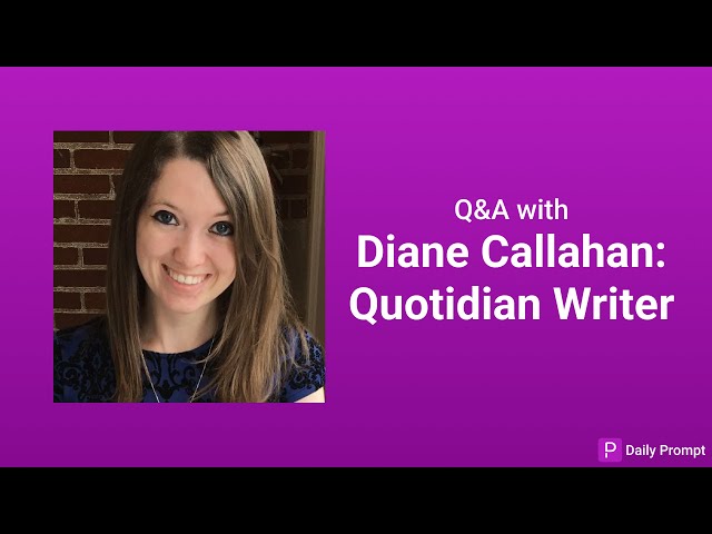 Q&A with Diane Callahan: Quotidian Writer