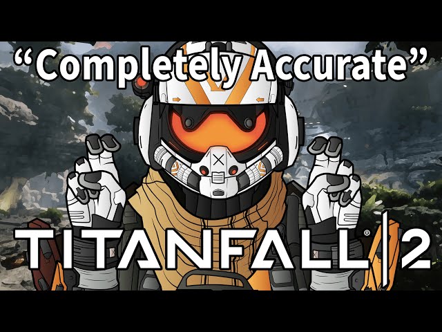 A Completely Accurate Summary of Titanfall 2