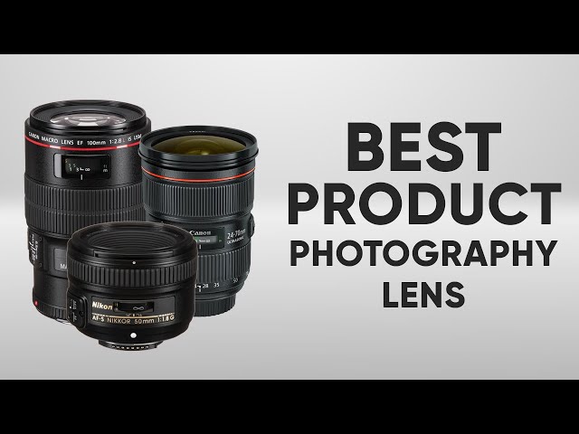Best Product Photography Lens | The Most Popular Lens for Product Photography