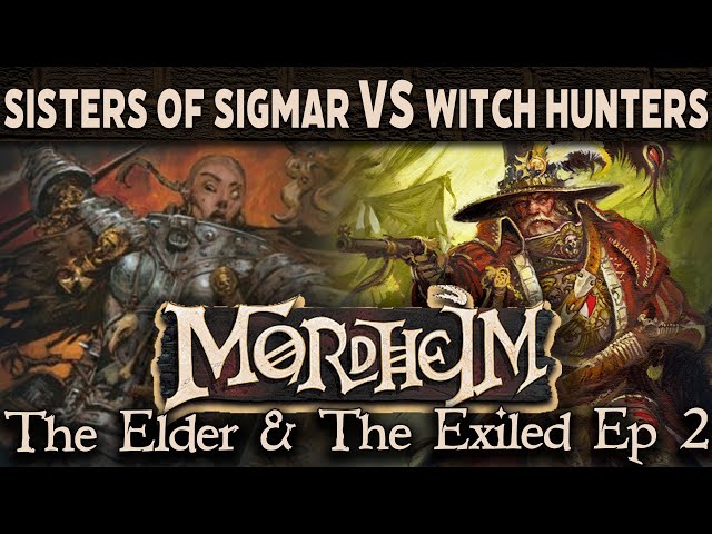 Mordheim - The Elder & the Exiled Ep2 Witch Hunters vs Sisters of Sigmar
