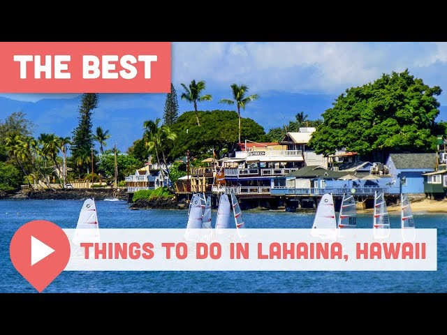 Best Things to Do in Lahaina, Hawaii