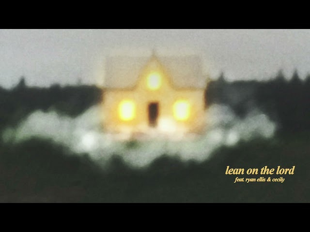 Housefires - Lean On The Lord (feat. Ryan Ellis & Cecily) [Official Audio]