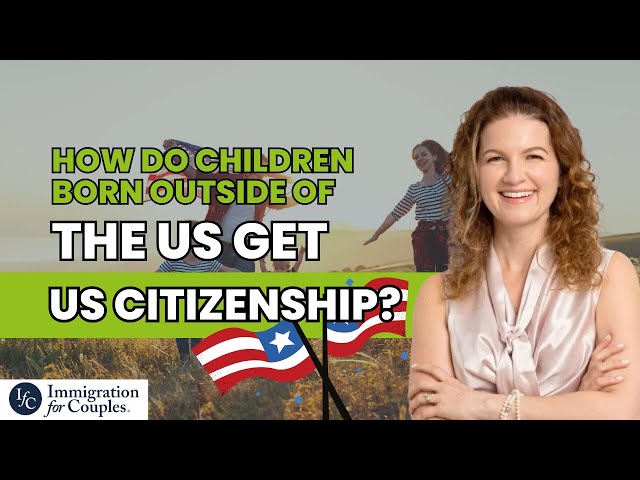 How do children born outside of the US get US citizenship?